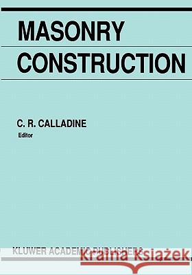 Masonry Construction: Structural Mechanics and Other Aspects Calladine, C. R. 9789048141722 Not Avail