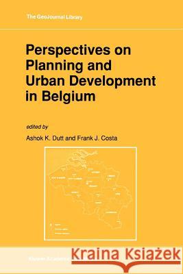 Perspectives on Planning and Urban Development in Belgium Ashok K. Dutt F. J. Costa 9789048141821