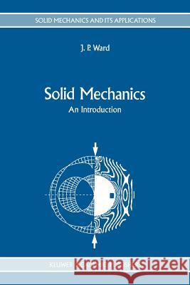 Solid Mechanics: An Introduction Ward, J. P. 9789048141999 Not Avail