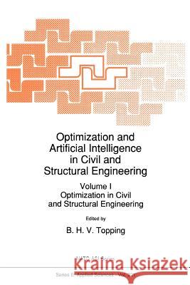 Optimization and Artificial Intelligence in Civil and Structural Engineering: Volume I: Optimization in Civil and Structural Engineering Topping, B. H. 9789048142019 Not Avail