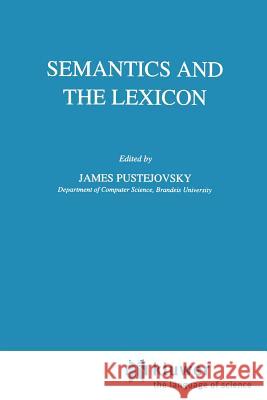 Semantics and the Lexicon J. Pustejovsky 9789048142040 Not Avail