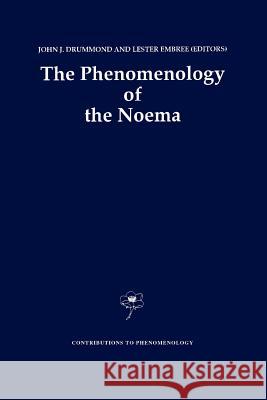 The Phenomenology of the Noema J. J. Drummond L. Embree 9789048142071 Not Avail