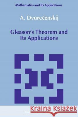 Gleason's Theorem and Its Applications Anatolij Dvurecenskij 9789048142095 Springer