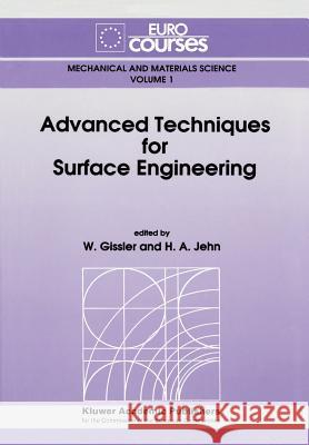 Advanced Techniques for Surface Engineering W. Gissler H. a. Jehn 9789048142149 Not Avail