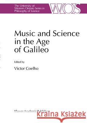 Music and Science in the Age of Galileo V. Coelho 9789048142187 Not Avail