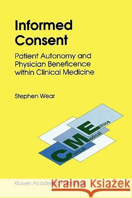 Informed Consent: Patient Autonomy and Physician Beneficence Within Clinical Medicine Wear, S. 9789048142194 Not Avail