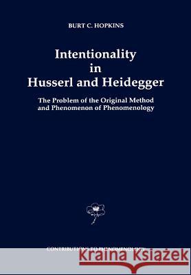 Intentionality in Husserl and Heidegger: The Problem of the Original Method and Phenomenon of Phenomenology Hopkins, B. C. 9789048142262 Not Avail