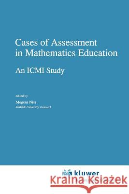 Cases of Assessment in Mathematics Education: An ICMI Study Niss, M. 9789048142309 Not Avail