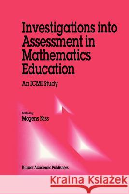 Investigations Into Assessment in Mathematics Education: An ICMI Study Niss, M. 9789048142323 Not Avail