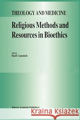 Religious Methods and Resources in Bioethics P.F. Camenisch 9789048142354 Springer
