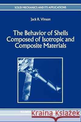 The Behavior of Shells Composed of Isotropic and Composite Materials Jack R. Vinson 9789048142378