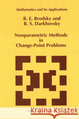Nonparametric Methods in Change Point Problems B. E. Brodsky B. S. Darkhovsky 9789048142408 Not Avail