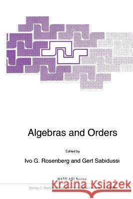 Algebras and Orders Ivo G. Rosenberg Gert Sabidussi 9789048142439 Not Avail