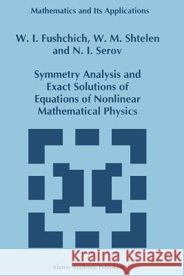 Symmetry Analysis and Exact Solutions of Equations of Nonlinear Mathematical Physics W. I. Fushchich W. M. Shtelen N. I. Serov 9789048142446 Not Avail