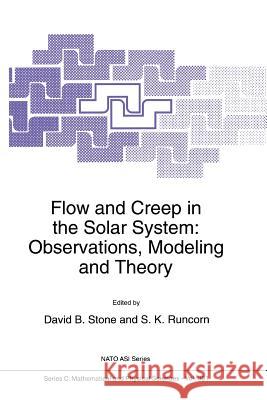 Flow and Creep in the Solar System: Observations, Modeling and Theory David B. Stone S. K. Runcorn 9789048142453 Not Avail