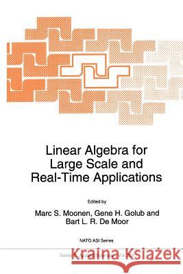 Linear Algebra for Large Scale and Real-Time Applications M. S. Moonen Gene H. Golub B. L. De Moor 9789048142460