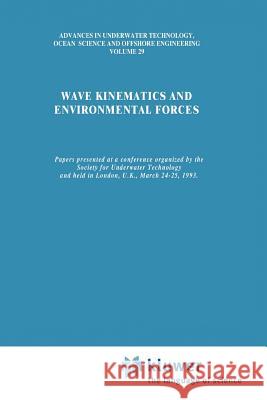Wave Kinematics and Environmental Forces: Papers Presented at a Conference Organized by the Society for Underwater Technology and Held in London, U.K. Society for Underwater Technology (Sut) 9789048142507