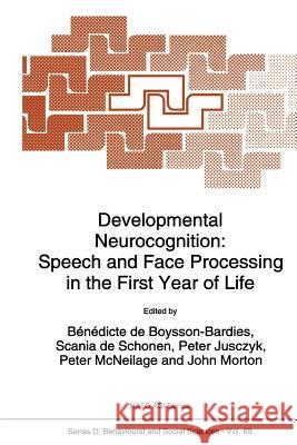 Developmental Neurocognition: Speech and Face Processing in the First Year of Life De Boysson-Bardies, B. 9789048142514 Not Avail