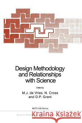Design Methodology and Relationships with Science M. J. de Vries N. Cross D. P. Grant 9789048142521 Not Avail