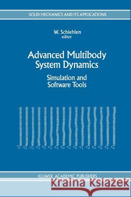 Advanced Multibody System Dynamics: Simulation and Software Tools Schiehlen, Werner 9789048142538