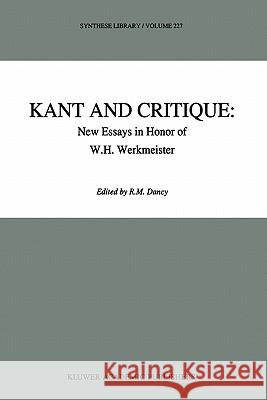 Kant and Critique: New Essays in Honor of W.H. Werkmeister R. M. Dancy 9789048142613 Not Avail