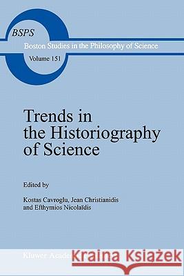Trends in the Historiography of Science K. Gavroglu Y. Christianidis Efthymios Nicolaidis 9789048142644
