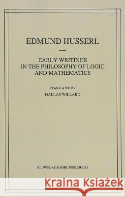 Early Writings in the Philosophy of Logic and Mathematics Edmund Husserl Dallas Willard 9789048142668 Not Avail