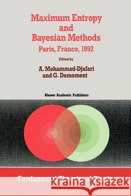 Maximum Entropy and Bayesian Methods Ali Mohammad-Djafari G. Demoment 9789048142729 Not Avail