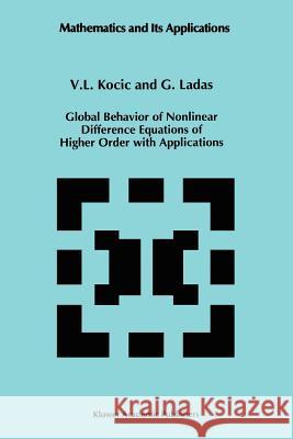 Global Behavior of Nonlinear Difference Equations of Higher Order with Applications V. L. Kocic G. Ladas 9789048142736 Not Avail