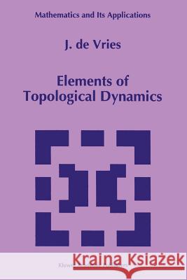 Elements of Topological Dynamics J. De Vries 9789048142743 Not Avail