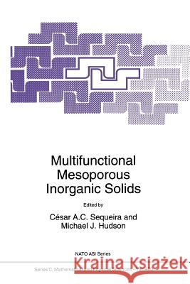 Multifunctional Mesoporous Inorganic Solids Cesar A. C. Sequeira Michael J. Hudson 9789048142750 Not Avail