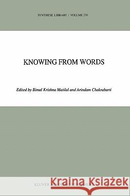 Knowing from Words: Western and Indian Philosophical Analysis of Understanding and Testimony Matilal, Bimal K. 9789048142873 Not Avail