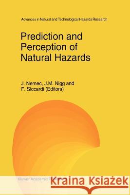 Prediction and Perception of Natural Hazards J. Nemec J. M. Nigg F. Siccardi 9789048142897 Not Avail