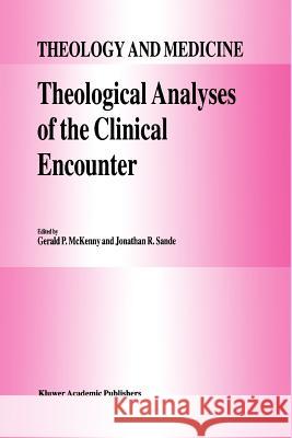 Theological Analyses of the Clinical Encounter G. P. McKenny J. R. Sande 9789048142927 Not Avail