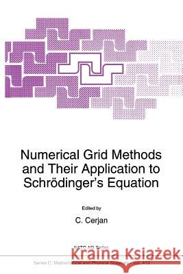 Numerical Grid Methods and Their Application to Schrödinger's Equation Cerjan, C. 9789048143085 Not Avail