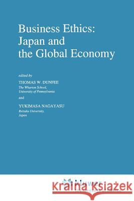 Business Ethics: Japan and the Global Economy T.W. Dunfee, Y. Nagayasu 9789048143092 Springer