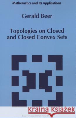 Topologies on Closed and Closed Convex Sets Gerald Beer 9789048143337