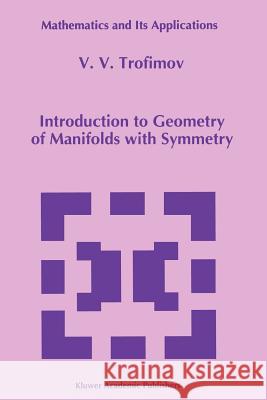 Introduction to Geometry of Manifolds with Symmetry V. V. Trofimov 9789048143368