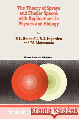 The Theory of Sprays and Finsler Spaces with Applications in Physics and Biology P. L. Antonelli Roman S. Ingarden M. Matsumoto 9789048143412 Not Avail