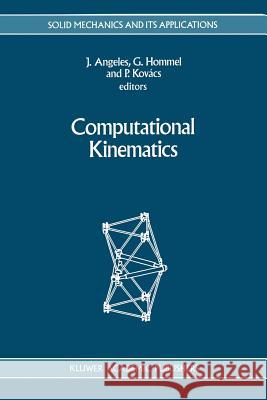 Computational Kinematics J. Angeles Gunter Hommel Peter Kovacs 9789048143429 Not Avail