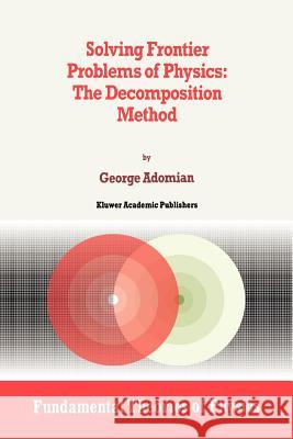 Solving Frontier Problems of Physics: The Decomposition Method G. Adomian 9789048143528 Not Avail