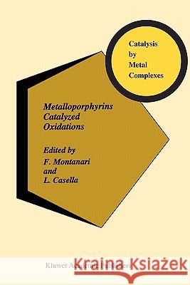 Metalloporphyrins Catalyzed Oxidations F. Montanari L. Casella 9789048143559 Not Avail