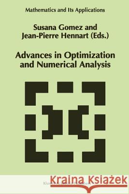 Advances in Optimization and Numerical Analysis S. Gomez J. P. Hennart 9789048143580 Not Avail