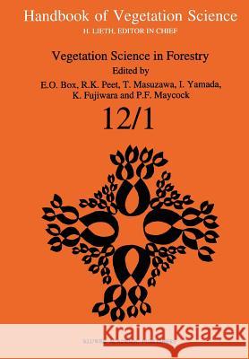 Vegetation Science in Forestry: Global Perspective Based on Forest Ecosystems of East and Southeast Asia Box, Elgene E. O. 9789048143610 Not Avail