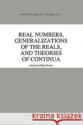 Real Numbers, Generalizations of the Reals, and Theories of Continua P. Ehrlich 9789048143627 Not Avail