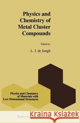 Physics and Chemistry of Metal Cluster Compounds: Model Systems for Small Metal Particles De Jongh, L. J. 9789048143696 Not Avail