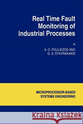 Real Time Fault Monitoring of Industrial Processes A. D. Pouliezos George S. Stavrakakis 9789048143740