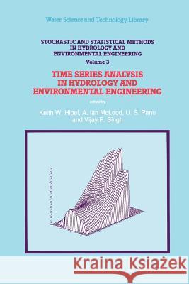 Stochastic and Statistical Methods in Hydrology and Environmental Engineering: Time Series Analysis in Hydrology and Environmental Engineering Hipel, Keith W. 9789048143795 Not Avail