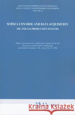 Subsea Control and Data Acquisition: For Oil and Gas Production Systems Society for Underwater Technology (Sut) 9789048143849