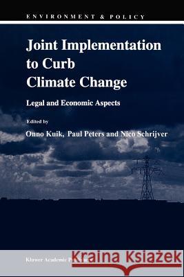 Joint Implementation to Curb Climate Change: Legal and Economic Aspects Onno J. Kuik Paul Peters Nico Schrijver 9789048143993 Not Avail